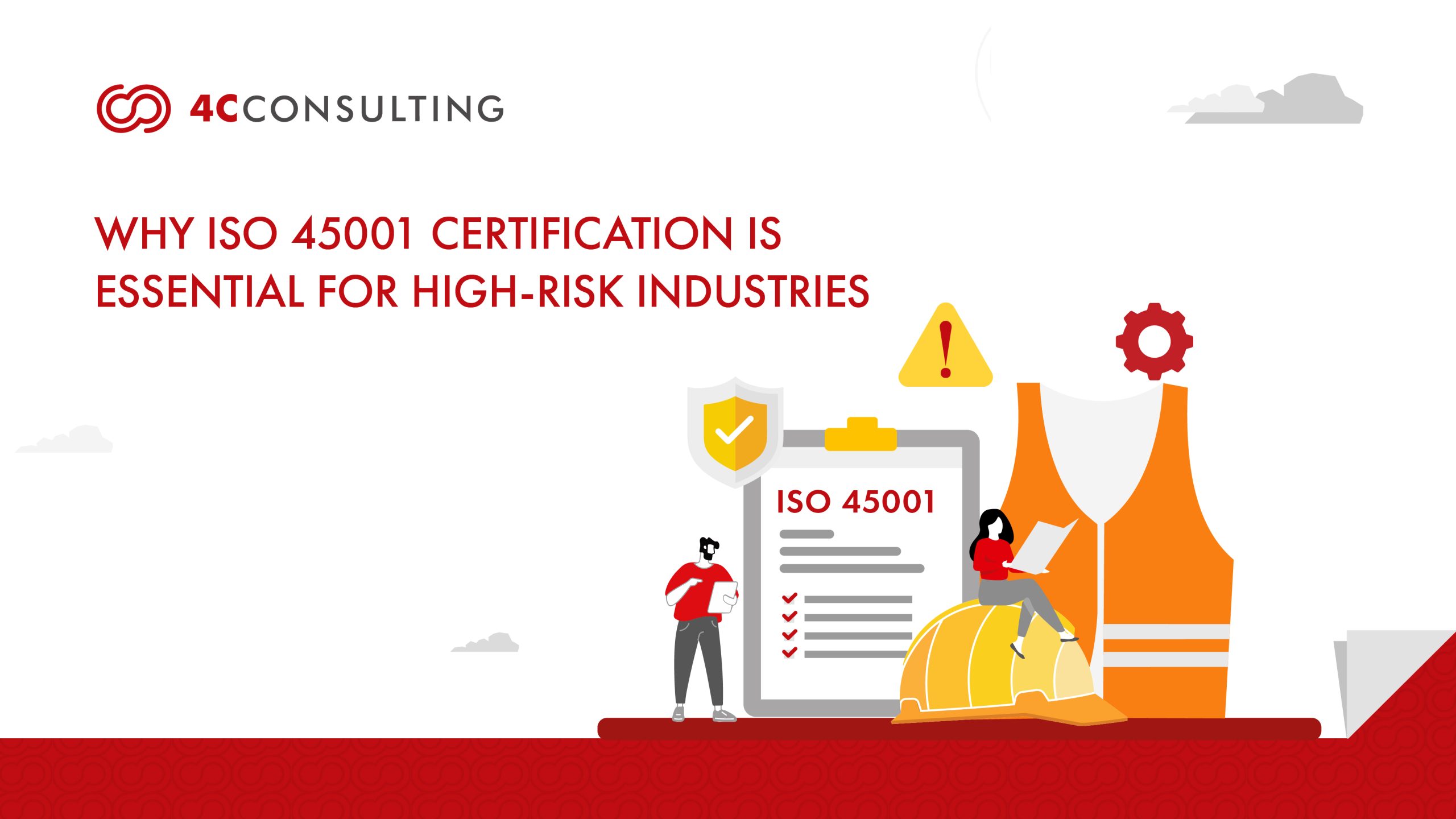 WHY ISO 45001 CERTIFICATION IS ESSENTIAL FOR HIGH-RISK INDUSTRIES?